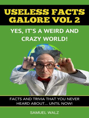 cover image of Useless Facts Galore--Yes, It's a Weird and Crazy World! Vol 2.